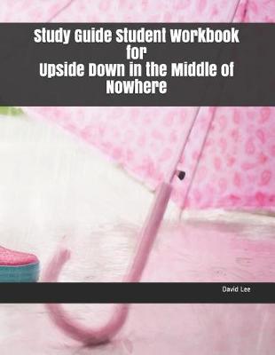 Book cover for Study Guide Student Workbook for Upside Down in the Middle of Nowhere