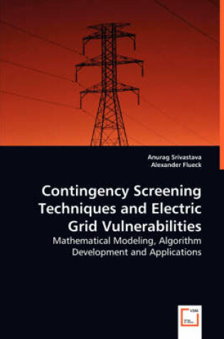 Cover of Contingency Screening Techniques and Electric Grid Vulnerabilities