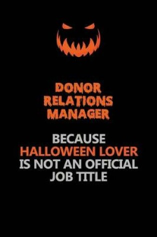 Cover of Donor Relations Manager Because Halloween Lover Is Not An Official Job Title