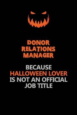 Book cover for Donor Relations Manager Because Halloween Lover Is Not An Official Job Title