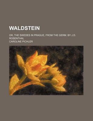 Book cover for Waldstein; Or, the Swedes in Prague, from the Germ. by J.D. Rosenthal