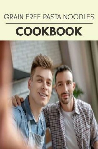 Cover of Grain Free Pasta Noodles Cookbook