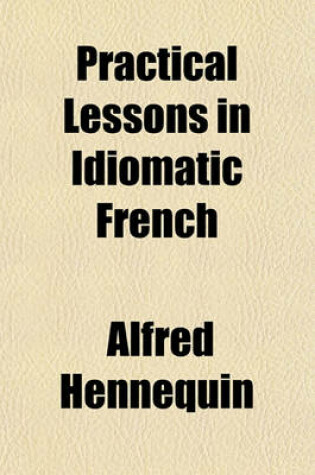 Cover of Practical Lessons in Idiomatic French