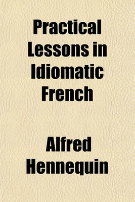 Book cover for Practical Lessons in Idiomatic French