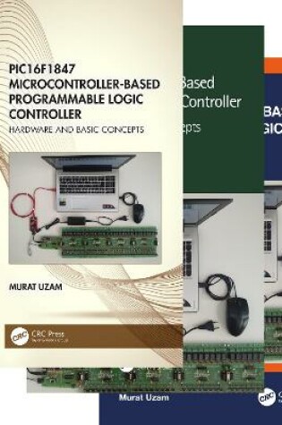 Cover of PIC16F1847 Microcontroller-Based Programmable Logic Controller, Three Volume Set