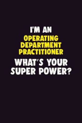 Cover of I'M An Operating Department Practitioner, What's Your Super Power?