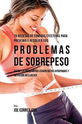 Book cover for 70 Recetas De Comidas Efectivas Para Prevenir Y Resolver Sus Problemas De Sobrepeso