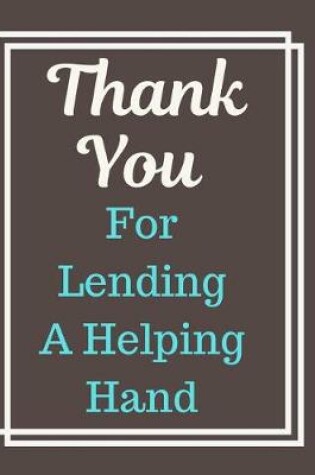 Cover of Thank You For Lending A Helping Hand Notebook Journal