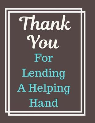 Book cover for Thank You For Lending A Helping Hand Notebook Journal