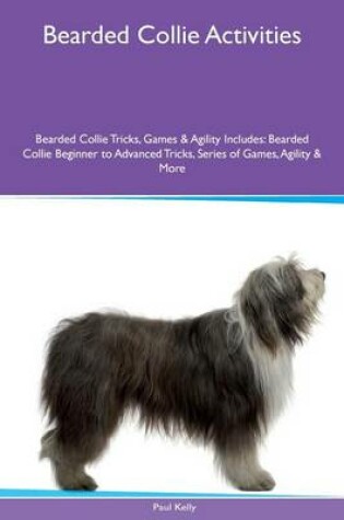 Cover of Bearded Collie Activities Bearded Collie Tricks, Games & Agility. Includes