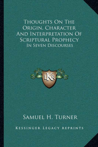 Cover of Thoughts on the Origin, Character and Interpretation of Scriptural Prophecy