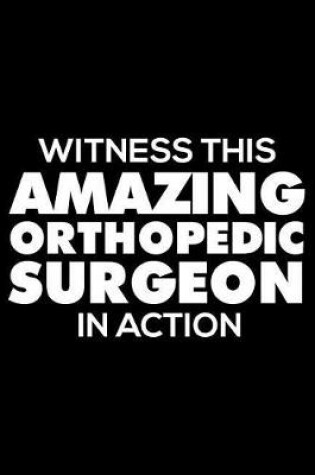 Cover of Witness This Amazing Orthopedic Surgeon in Action