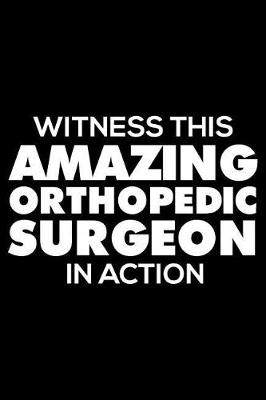 Book cover for Witness This Amazing Orthopedic Surgeon in Action