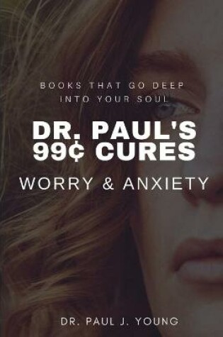 Cover of Dr. Paul's 99[ CURES - WORRY & ANXIETY