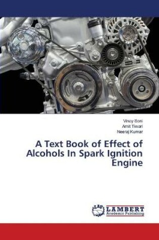 Cover of A Text Book of Effect of Alcohols In Spark Ignition Engine