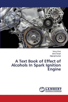 Book cover for A Text Book of Effect of Alcohols In Spark Ignition Engine