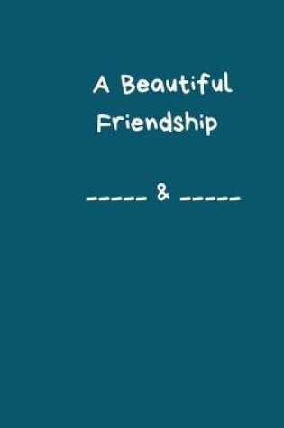 Cover of A Beautiful Friendship of __&__