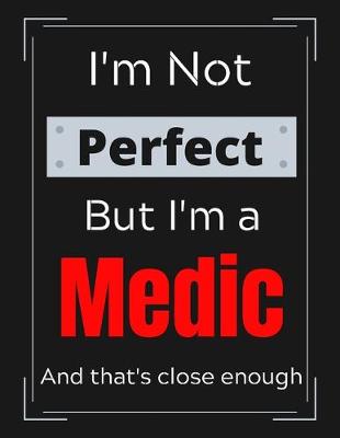 Book cover for I'm Not Perfect But I'm a Medic And that's close enough