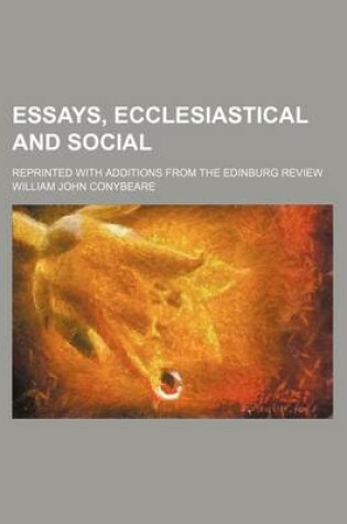 Cover of Essays, Ecclesiastical and Social; Reprinted with Additions from the Edinburg Review