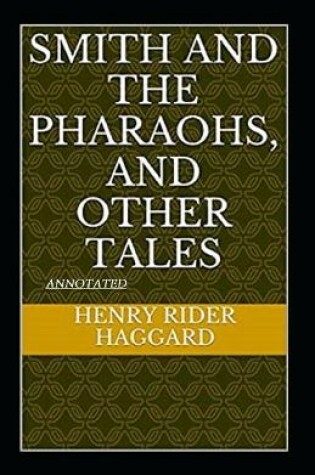 Cover of Smith and the Pharaohs, And Other Tales Annotated