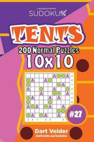 Cover of Sudoku Tents - 200 Normal Puzzles 10x10 (Volume 27)