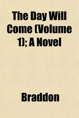 Book cover for The Day Will Come (Volume 1); A Novel