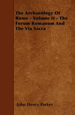 Book cover for The Archaeology Of Rome - Volume II - The Forum Romanum And The Via Sacra