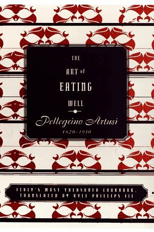 Cover of The Art of Eating Well: Italy's Most Treasured Cooking