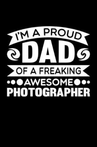 Cover of I'm A Proud Dad Of A Freaking Awesome Photographer