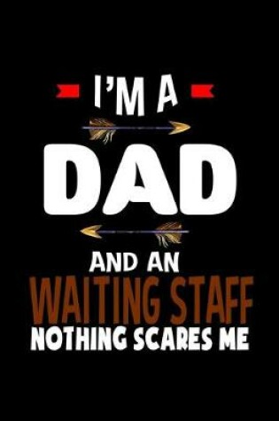 Cover of I'm a dad and an waiting staff nothing scares me