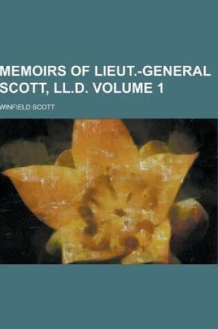 Cover of Memoirs of Lieut.-General Scott, LL.D Volume 1