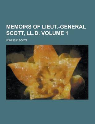 Book cover for Memoirs of Lieut.-General Scott, LL.D Volume 1