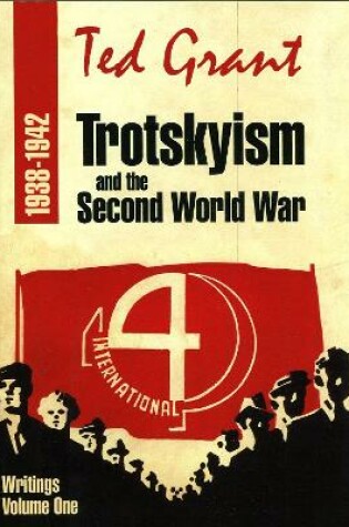Cover of Trotskyism and Second World War - Writings of Ted Grant Volume 1