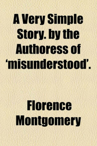 Cover of A Very Simple Story. by the Authoress of 'Misunderstood'.