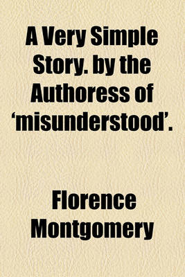 Book cover for A Very Simple Story. by the Authoress of 'Misunderstood'.
