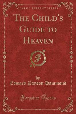 Book cover for The Child's Guide to Heaven (Classic Reprint)