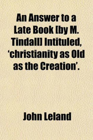 Cover of An Answer to a Late Book [By M. Tindall] Intituled, 'Christianity as Old as the Creation'.