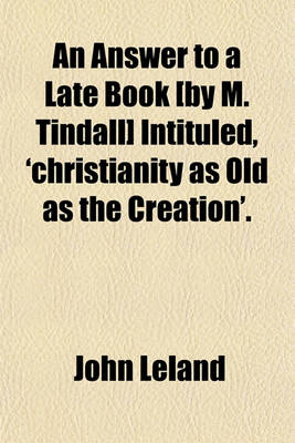 Book cover for An Answer to a Late Book [By M. Tindall] Intituled, 'Christianity as Old as the Creation'.