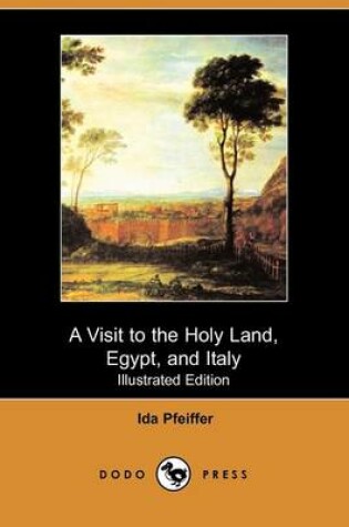 Cover of A Visit to the Holy Land, Egypt, and Italy (Illustrated Edition) (Dodo Press)