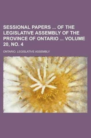 Cover of Sessional Papers of the Legislative Assembly of the Province of Ontario Volume 20, No. 4