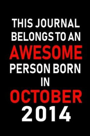 Cover of This Journal belongs to an Awesome Person Born in October 2014