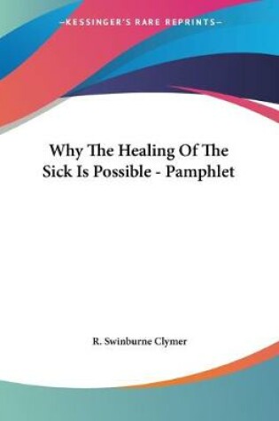 Cover of Why The Healing Of The Sick Is Possible - Pamphlet
