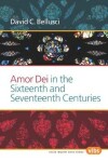 Book cover for Amor Dei in the Sixteenth and Seventeenth Centuries