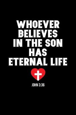 Book cover for Whoever Believes In The Son Has Eternal Life