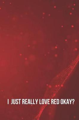 Book cover for I Just Really Love Red Okay?