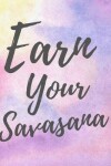 Book cover for Earn Your Savasana