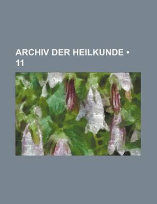 Book cover for Archiv Der Heilkunde (11)