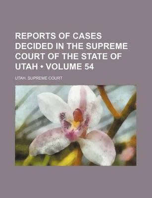 Book cover for Reports of Cases Decided in the Supreme Court of the State of Utah (Volume 54)