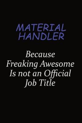 Book cover for Material handler Because Freaking Awesome Is Not An Official Job Title