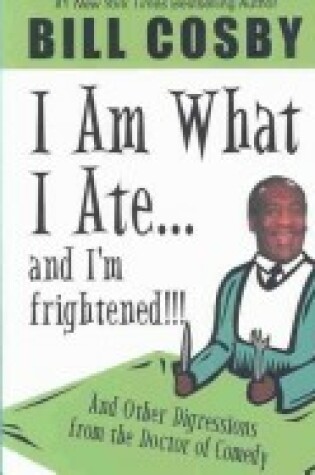 Cover of I Am What I Ate...and I'm Frightened!!! and Other Digressions from the Doctor of Comedy